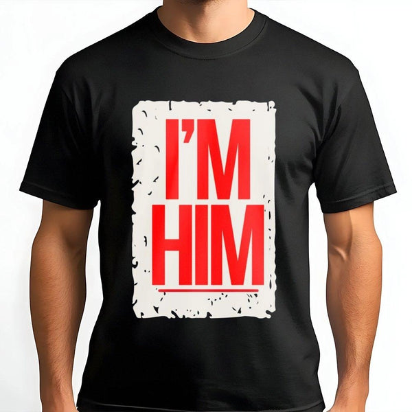 I'M HIM Graphic T-Shirt | Distressed Block Typography | Premium Cotton Unisex Tee | Hip Hop Inspired Apparel Gift