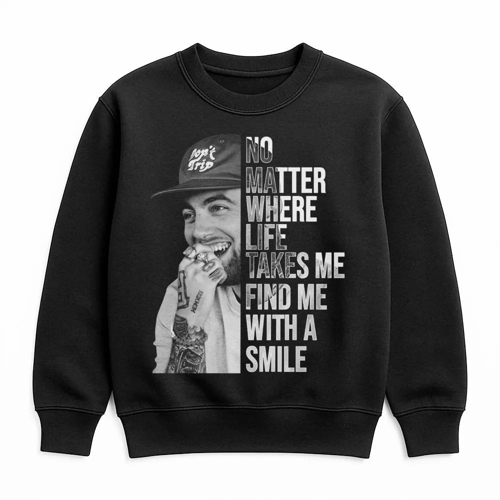 Mac Miller Graphic Sweatshirt | No Matter Where Life Takes Me Quote | Premium Music Streetwear | Gift For Hip Hop Fans And Mu