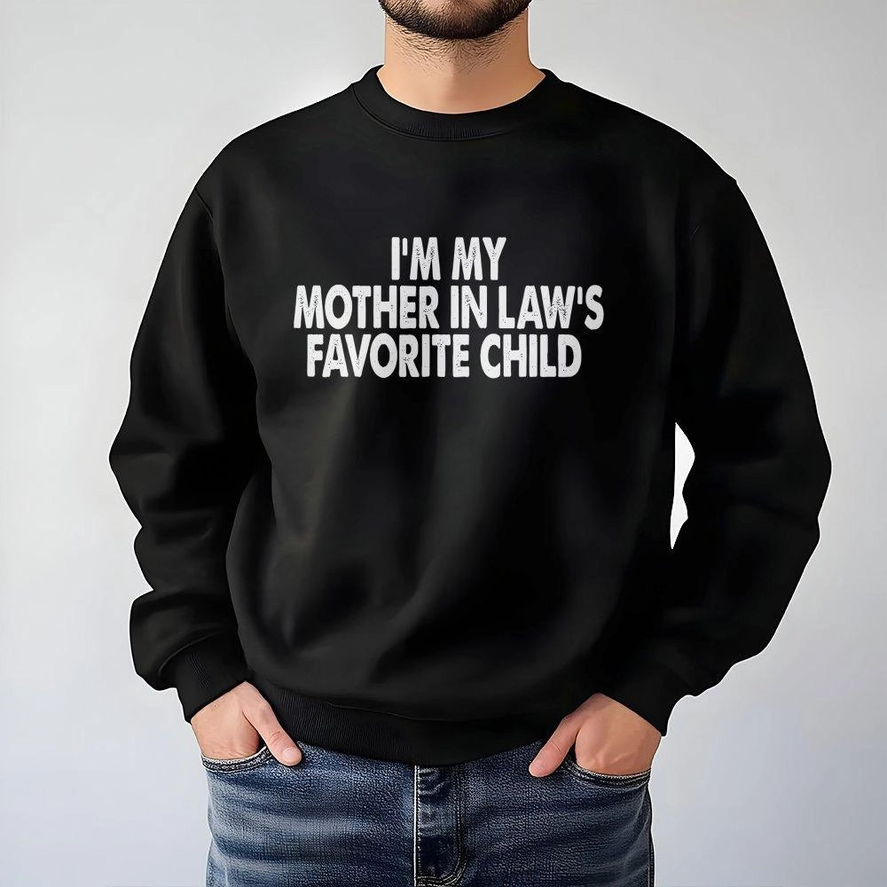 I'm My Mother In Law's Favorite Child Sweatshirt | Funny Sarcastic Quote Graphic | Premium Cotton Blend | Gift For Son Or Dau