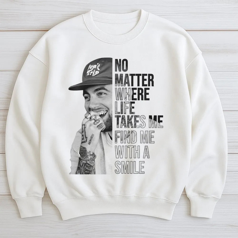 Mac Miller Graphic Sweatshirt | No Matter Where Life Takes Me Quote | Premium Music Streetwear | Gift For Hip Hop Fans And Mu