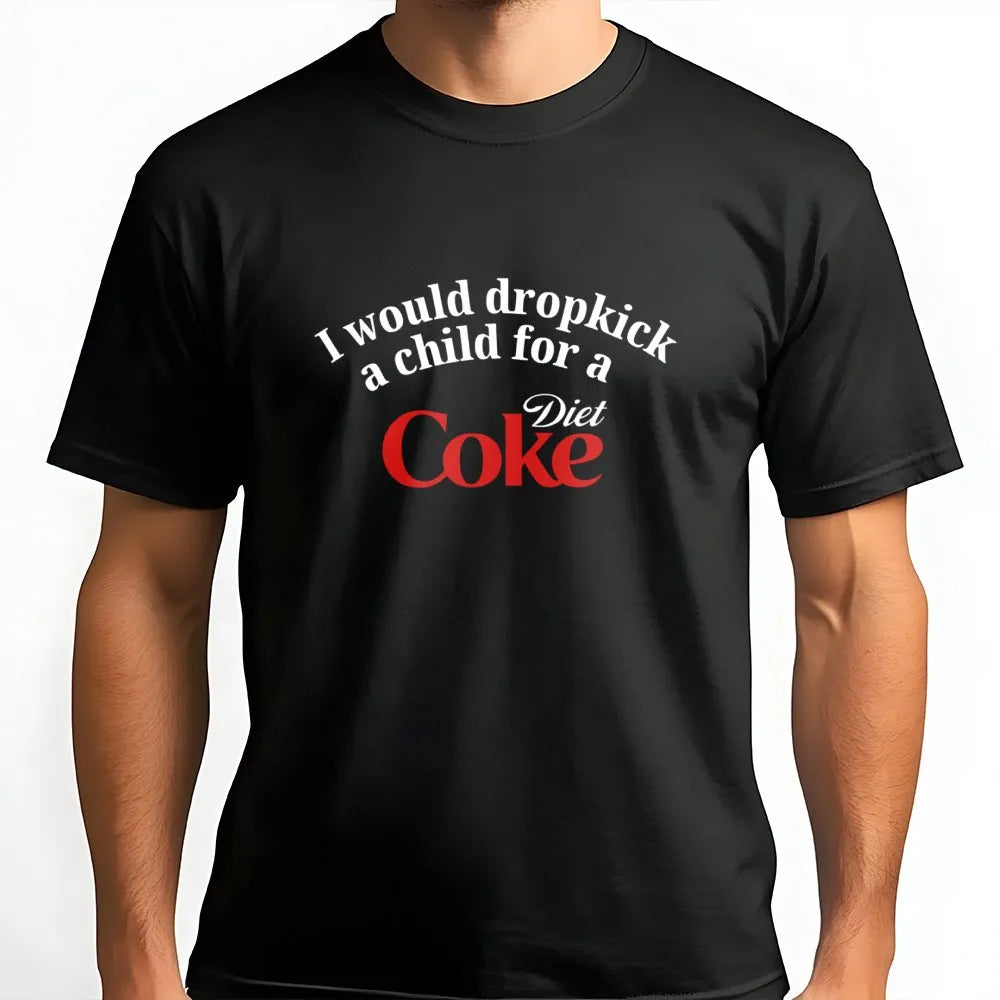 Funny Soda Lover Graphic T-Shirt | I Would Dropkick A Child For A Diet Coke Meme | Premium 100% Cotton Tee | Sarcastic Humor 