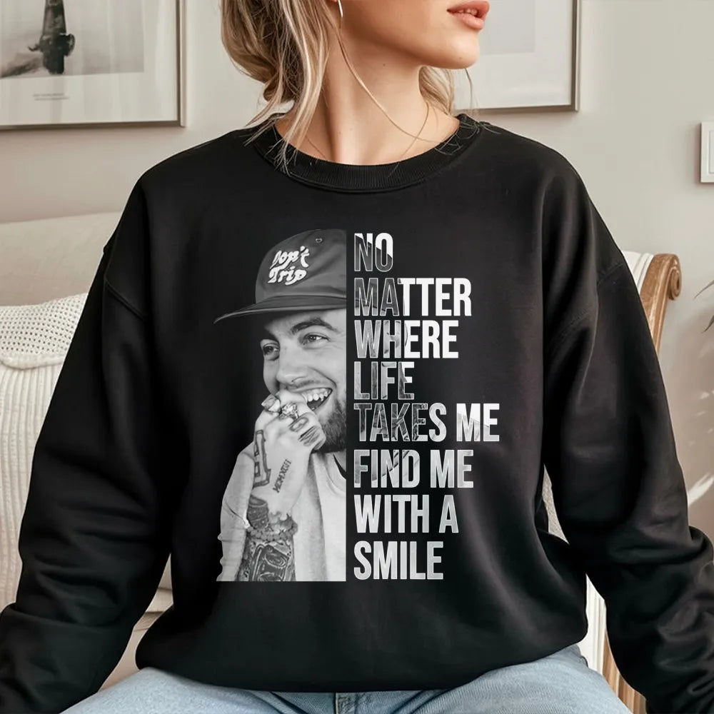 Mac Miller Graphic Sweatshirt | No Matter Where Life Takes Me Quote | Premium Music Streetwear | Gift For Hip Hop Fans And Mu