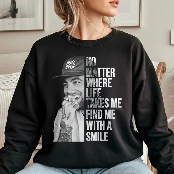 Mac Miller Graphic Sweatshirt | No Matter Where Life Takes Me Quote | Premium Music Streetwear | Gift For Hip Hop Fans And Mu