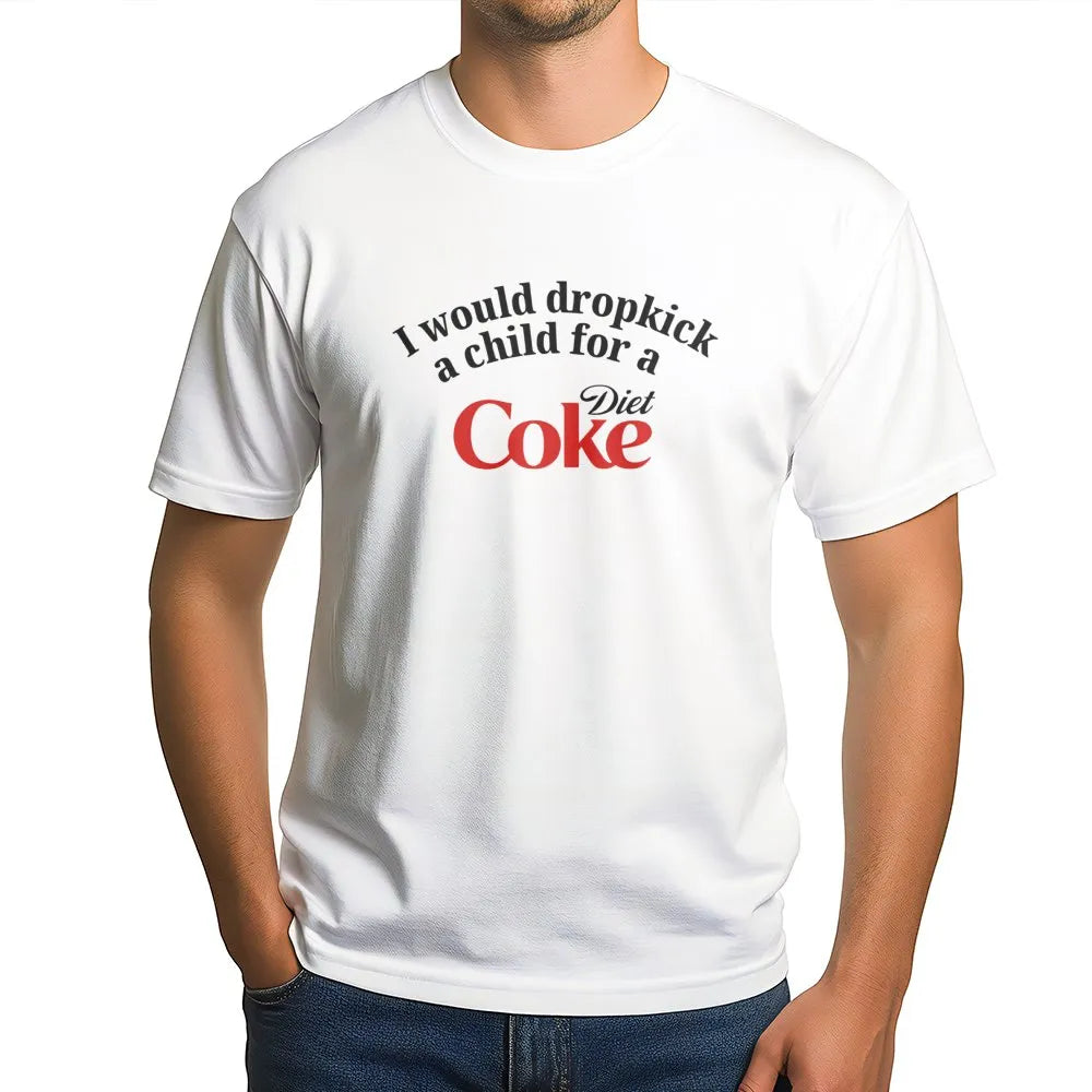 Funny Soda Lover Graphic T-Shirt | I Would Dropkick A Child For A Diet Coke Meme | Premium 100% Cotton Tee | Sarcastic Humor 