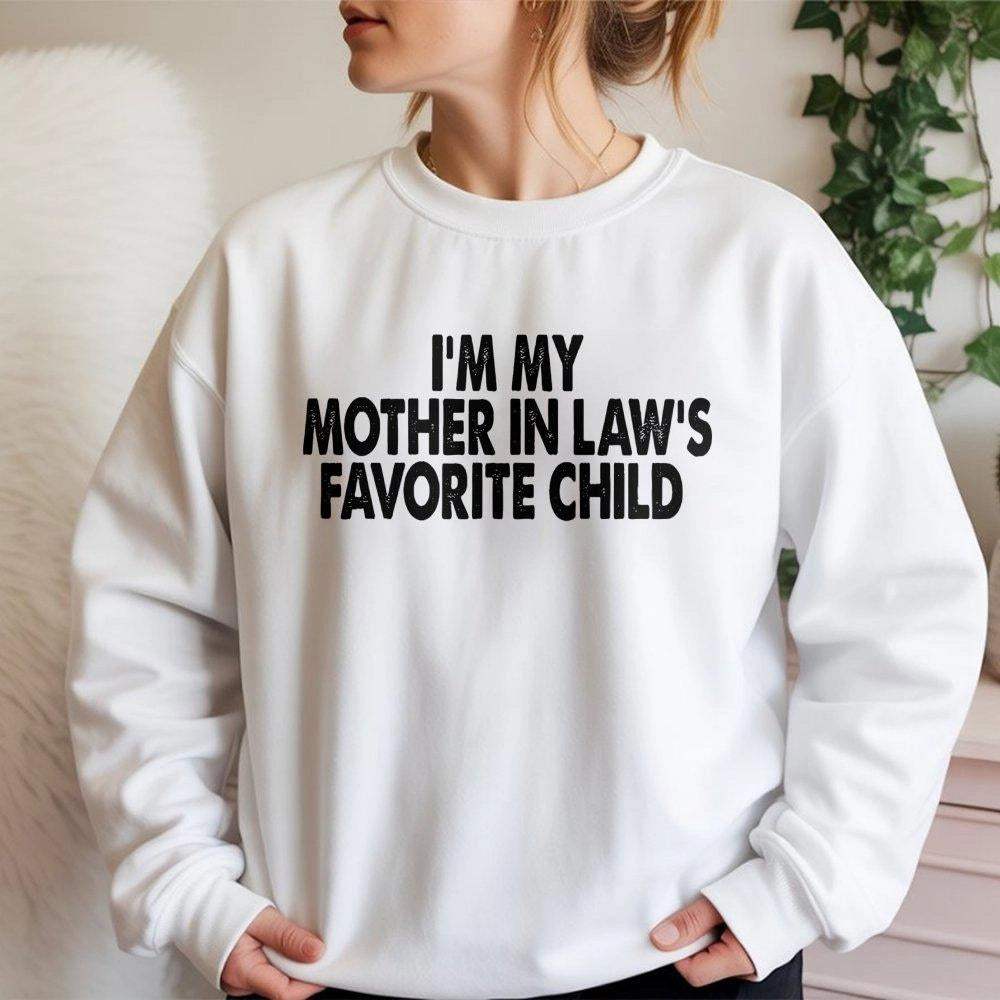 I'm My Mother In Law's Favorite Child Sweatshirt | Funny Sarcastic Quote Graphic | Premium Cotton Blend | Gift For Son Or Dau