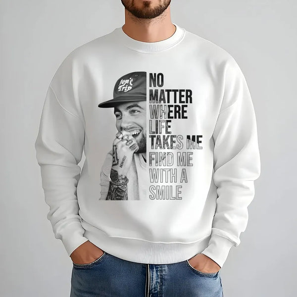 Mac Miller Graphic Sweatshirt | No Matter Where Life Takes Me Quote | Premium Music Streetwear | Gift For Hip Hop Fans And Mu