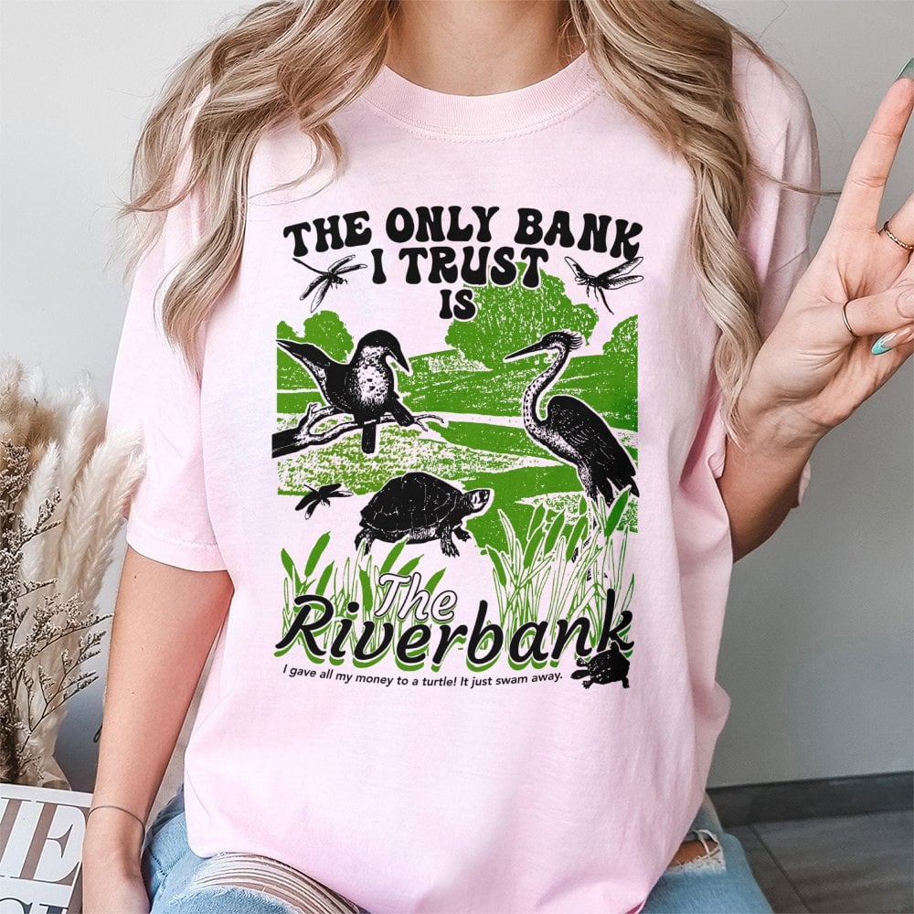 The Only Bank I Trust Is The Riverbank T-Shirt | Funny Wildlife Nature Pun Graphic Tee | Premium 100% Cotton Shirt | Gift For